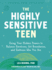 The Highly Sensitive Teen: Using Your Hidden Powers to Balance Emotions, Set Boundaries, and Embrace Who You Are