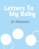 Letters to My Baby in Heaven a Diary of All the Things I Wish I Could Say Newborn Memories Grief Journal Loss of a Baby Sorrowful Season Forever in Your Heart Remember and Reflect