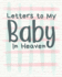 Letters to My Baby in Heaven a Diary of All the Things I Wish I Could Say Newborn Memories Grief Journal Loss of a Baby Sorrowful Season Forever in Your Heart Remember and Reflect