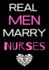 Real Men Marry Nurses: Journal and Notebook for Nurse-Lined Journal Pages, Perfect for Journal, Writing and Notes