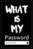 What is My Password: Password Log Book and Internet, Password Book, an Organizer for All Your Passwords, Alphabetical Password Book, Logbook to Protect Usernames, Perfect Gift for Students and Adults