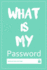 What is My Password: Password Log Book and Internet, Password Book, an Organizer for All Your Passwords, Alphabetical Password Book, Logbook to Protect Usernames, Perfect Gift for Students and Adults