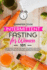 Intermittent Fasting for Women 101: the Ultimate Step-By-Step Guide for Weight Loss, Even If You Are Over 50, With Keto Diet, 16/8 Method and the Self