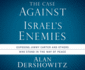 The Case Against Israel's Enemies: Exposing Jimmy Carter and Others Who Stand in the Way of Peace