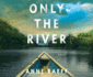 Only the River