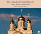 The Orthodox Christian Church: History, Beliefs, and Practices