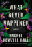 What Never Happened: a Thriller