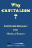 Why Capitalism Fourteen Answers From Mother Nature Nature's Fountainhead of Peace and Prosperity