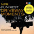 Npr Funniest Driveway Moments: Radio Stories That Won't Let You Go (the Npr Driveway Moments Series) (National Public Radio Archives)