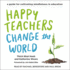 Happy Teachers Change the World: A Guide for Cultivating Mindfulness in Education