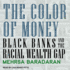 The Color of Money: Black Banks and the Racial Wealth Gap