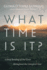 What Time is It? : a Deep Reading of Our Lives Throughout the Liturgical Year