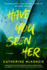 Have You Seen Her: a Novel