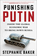 Punishing Putin: Inside the Global Economic War to Bring Down Russia