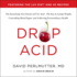 Drop Acid: the Surprising New Science of Uric Acid-the Key to Losing Weight, Controlling Blood Sugar, and Achieving Extraordinary Health