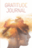 Gratitude Journal: a 16 Weeks Guided Workbook for Journaling and Reflecting Twice a Day for 3-5 Minutes to Cultivate an Attitude of Gratitude, ...Different Inspiring Quotes for Every Day