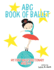 ABC Book of Ballet: My First Ballet Dictionary: Ages 2-5