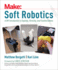 Soft Robotics: a Diy Introduction to Squishy, Stretchy, and Flexible Robots (Make)