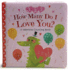 How Many Do I Love You? a Valentine Counting Padded Picture Board Book, Ages 1-5 (Padded Picture Book)