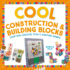 Cool Construction & Building Blocks: Crafting Creative Toys & Amazing Games