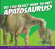 Do You Really Want to Meet Apatosaurus? (Do You Really Want to Meet a Dinosaur? )