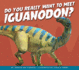 Do You Really Want to Meet Iguanodon? (Do You Really Want to Meet a Dinosaur? )