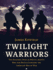 Twilight Warriors: the Soldiers, Spies, and Special Agents Who Are Revolutionizing the American Way of War