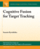 Cognitive Fusion for Target Tracking (Synthesis Lectures on Algorithms and Software in Engineering, 19)
