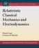 Relativistic Classical Mechanics and Electrodynamics (Synthesis Lectures on Engineering, Science, and Technology, 1)