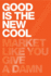 Good is the New Cool: Market Like You Give a Damn