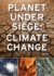 Planet Under Siege: Climate Change