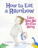 How to Eat a Rainbow: Lam Sao De an Cau Vong: Babl Children's Books in Vietnamese and English