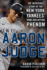 Aaron Judge: the Incredible Story of the New York Yankees' Home Runhitting Phenom