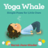 Yoga Whale: Simple Poses for Little Ones (Yoga Kids and Animal Friends Board Books)