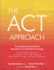 ACT Approach: A Comprehensive Guide for Acceptance and Commitment Therapy