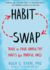 Habit Swap: Trade in Your Unhealthy Habits for Mindful Ones