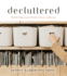 Decluttered-Mindful Organizing for Health, Home, and Beyond