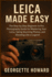Leica Camera Made Easy: The Step-by-Step Beginner to Pro Photography Guide for Mastering Your Leica, Taking Stunning Photos, and Shooting Like a Legend