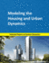 Modeling the Housing and Urban Dynamics: Selected Papers on System Dynamics. a Book Written By Experts for Beginners (System Dynamics Modeling With Vensim)