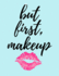 But First, Makeup: Makeup Artist Daily Appointment Book With Face Chart Pages