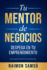 Tu Mentor De Negocios: Despega En Tu Emprendimiento (Libertad Financiera) (Spanish Edition)