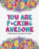 You Are F*Cking Awesome: a Motivating and Inspiring Swearing Book for Adults-Swear Word Coloring Book for Stress Relief and Relaxation! Funny Gag...Help! (Swearing Coloring Book for Adults)