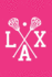 Lacrosse Notebook Lax: Fun Pink & White Lacrosse Journal Lacrosse Crossed Sticks | 6x9 Lined Journal | Great Lacrosse Lax Novelty Gift for Coaches...Plays Workouts Skills | Great Gift Under $25