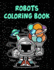 Robots Coloring Book: Robots Coloring Book, Robot Coloring Book for Toddlers. 70 Pages 8.5"X 11" in Cover