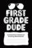 First Grade Primary Drawing Sketchbook Notebook for Boys: First Grade Dude 6" X 9" 120 Pages