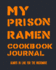 My Prison Ramen Cookbook Journal: Always in Line for the Microwave | Surviving Incarceration With Noodles and Concoctions From the Commissary