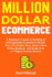 Million Dollar Ecommerce: A Beginner's Guide to Building an Unforgettable Ecommerce Brand. Pick a Profitable Idea, Start a New Online Business and Scale It to a 7-Figure Income Source.
