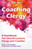 The Art of Coaching Clergy: A Handbook for Church Leaders, Clergy and Coaches