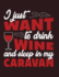 I Just Want to Drink Wine and Sleep in My Caravan: I Just Want to Drink Wine and Sleep in My Caravan on Dark Brown Cover (8.5 X 11) Inches 110 Pages, ...Sleep in My Caravan on Dark Brown Sketchbook)