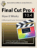 Final Cut Pro X 10.4-How It Works: a Different Type of Manual-the Visual Approach